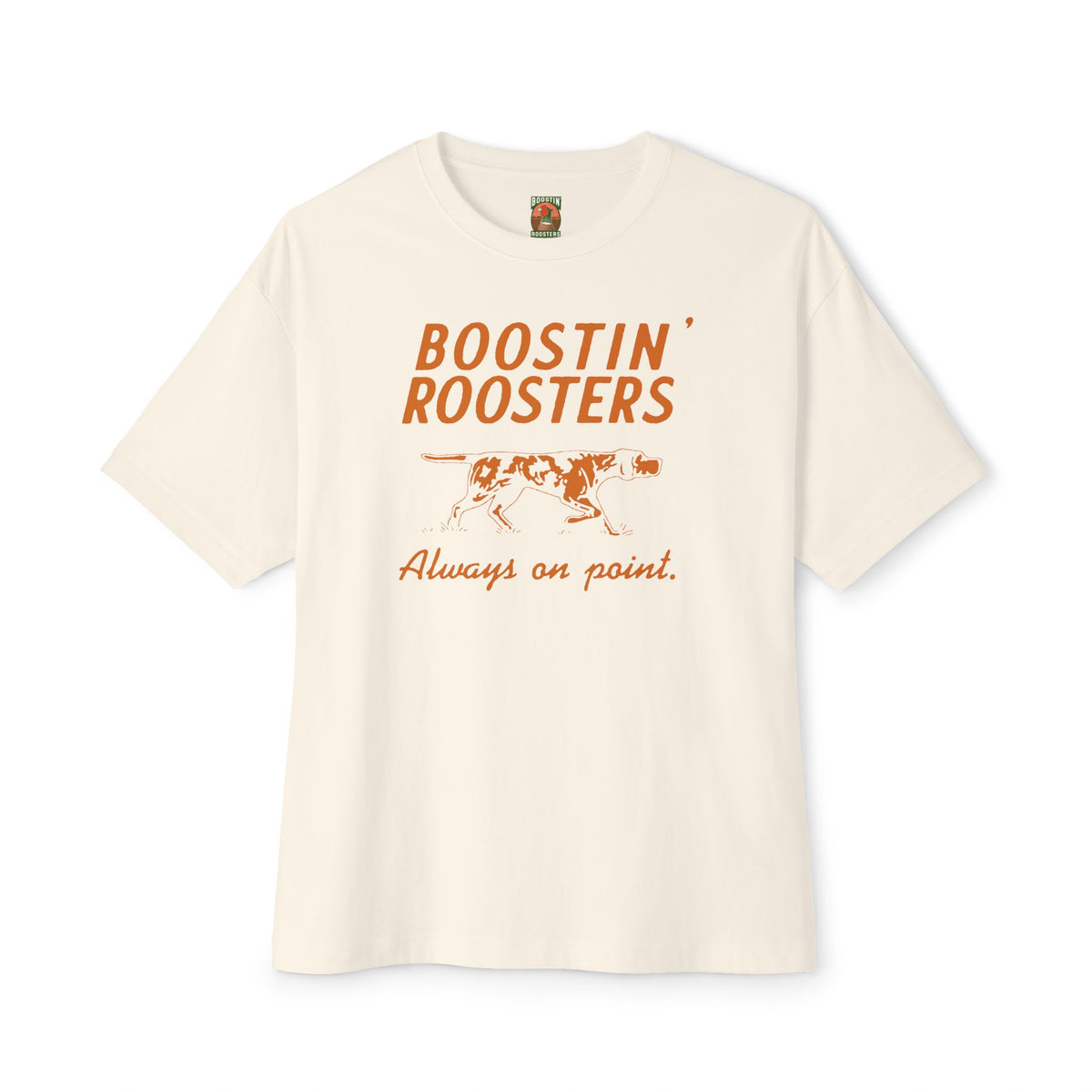 An off-white short-sleeve t-shirt with an orange graphic print on the front that reads 'BOOSTIN' ROOSTERS' and 'Always on point.' with a small illustration of a pointing dog.