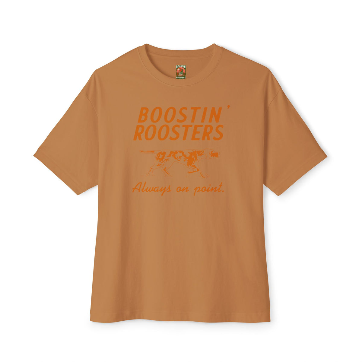 Dark orange t-shirt with orange print stating "BOOSTIN' ROOSTERS" and a pointing dog as well as "Always on point".